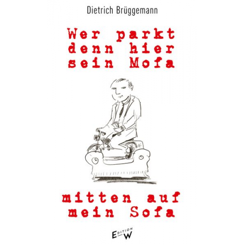 Dietrich Brüggemann - Wer parkt denn hier sein Mofa mitten auf mein Sofa