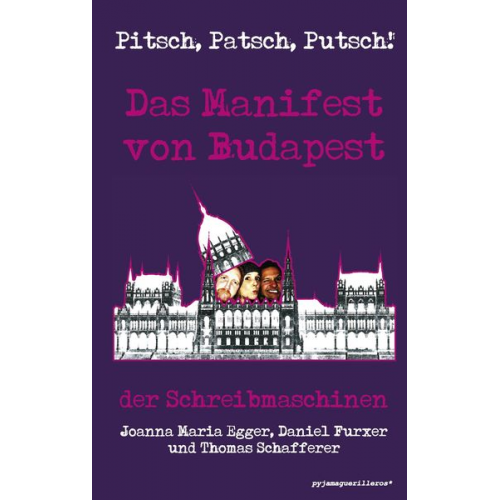 Thomas Schafferer Joanna Maria Egger Daniel Furxer - Pitsch, Patsch, Putsch! Das Manifest von Budapest