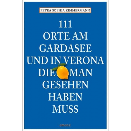 Petra Sophia Zimmermann - 111 Orte am Gardasee und in Verona, die man gesehen haben muss