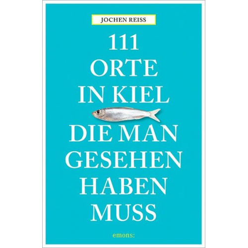 Jochen Reiss - 111 Orte in Kiel, die man gesehen haben muss