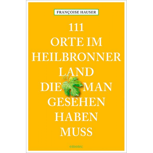 Francoise Hauser - 111 Orte im Heilbronner Land, die man gesehen haben muss