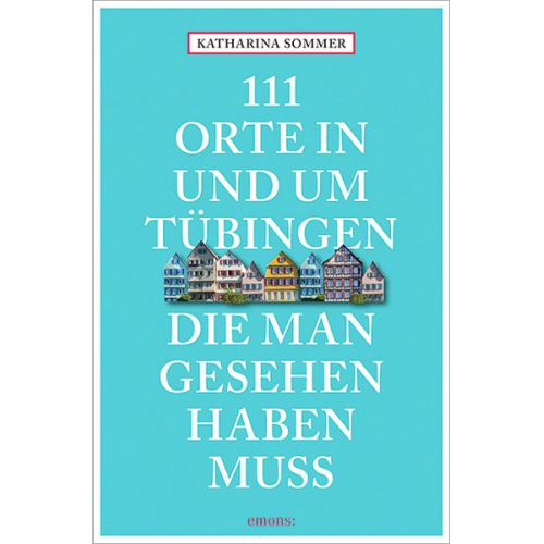 Katharina Sommer - 111 Orte in Tübingen, die man gesehen haben muss