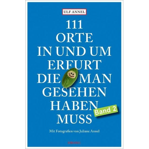Ulf Annel Juliane Annel - 111 Orte in und um Erfurt, die man gesehen haben muss