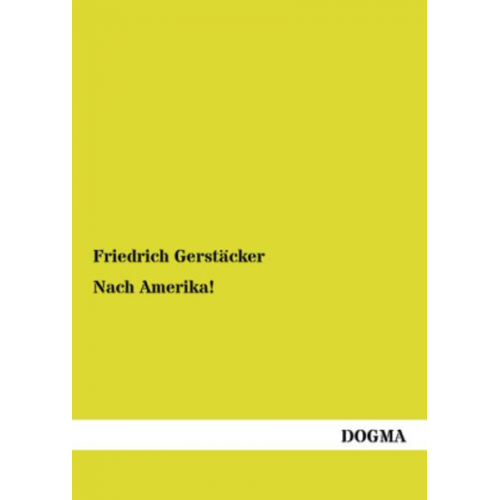 Friedrich Gerstäcker - Nach Amerika!