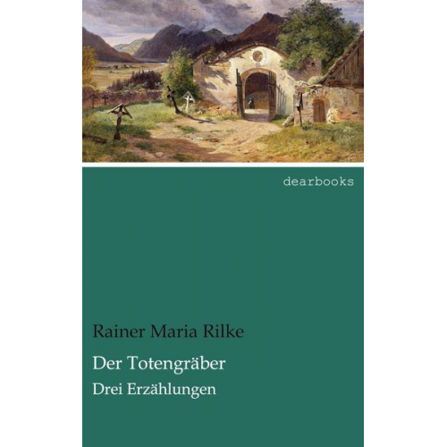 Rainer Maria Rilke - Der Totengräber