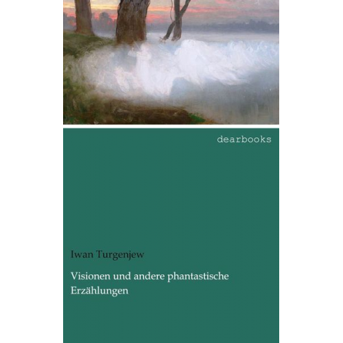 Iwan Turgenjew - Visionen und andere phantastische Erzählungen