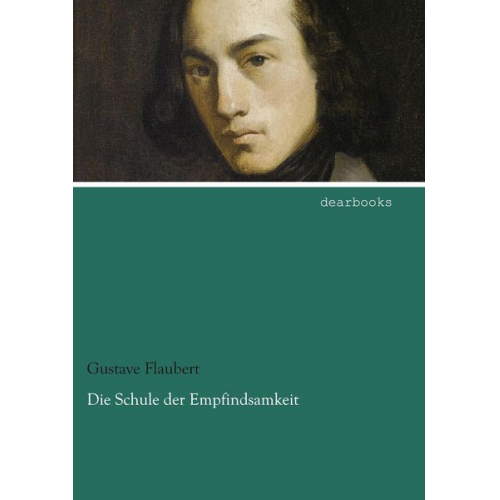 Gustave Flaubert - Die Schule der Empfindsamkeit