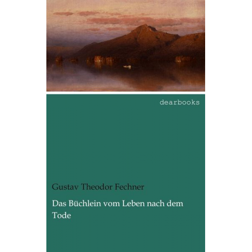 Gustav Theodor Fechner - Das Büchlein vom Leben nach dem Tode