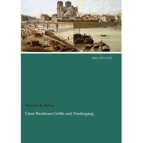 Honore de Balzac - Cäsar Birotteaus Größe und Niedergang