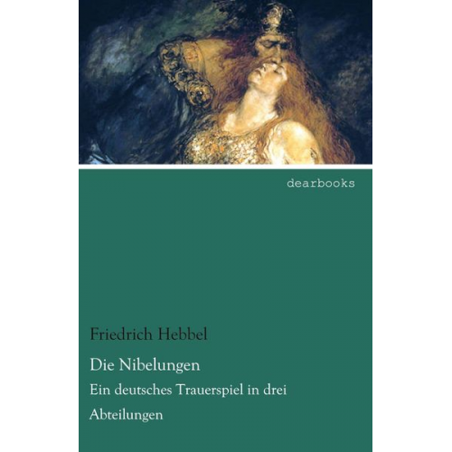 Friedrich Hebbel - Die Nibelungen