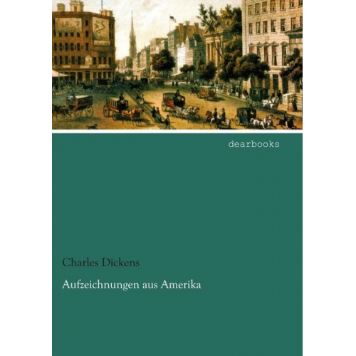 Charles Dickens - Aufzeichnungen aus Amerika
