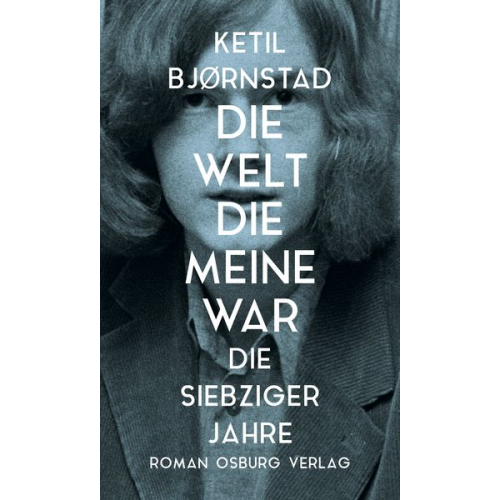 Ketil Bjørnstad - Die Welt, die meine war. Die siebziger Jahre