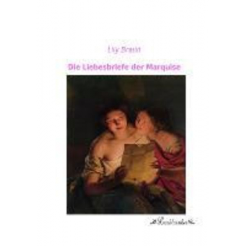 Lily Braun - Die Liebesbriefe der Marquise