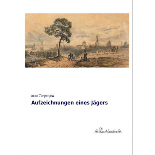 Iwan Turgenjew - Aufzeichnungen eines Jägers