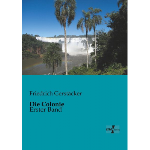 Friedrich Gerstäcker - Die Colonie