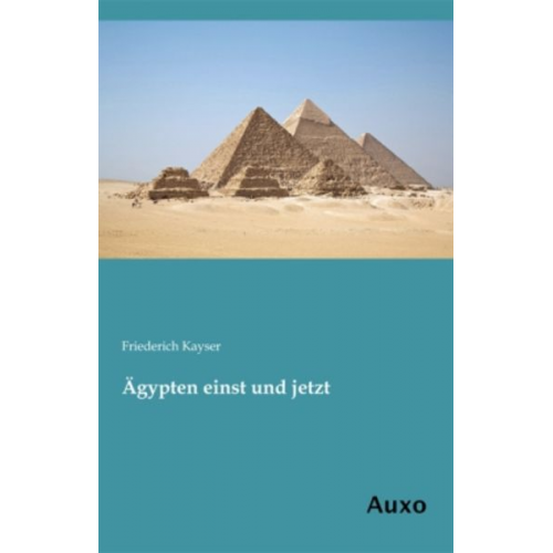 Friederich Kayser - Ägypten einst und jetzt