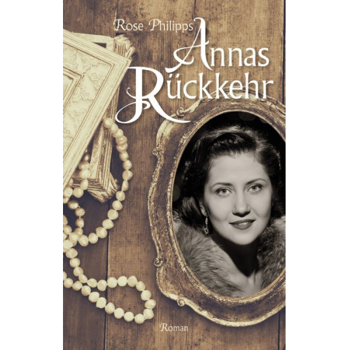 Rose Philipps - Annas Rückkehr