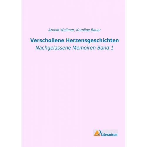 Karoline Bauer - Verschollene Herzensgeschichten