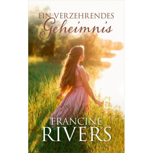 Francine Rivers - Ein verzehrendes Geheimnis