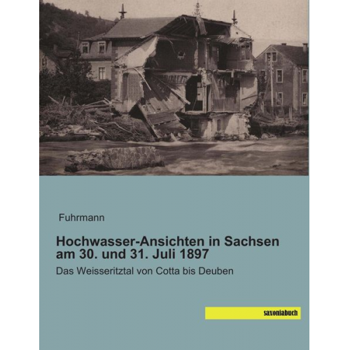 Hochwasser-Ansichten in Sachsen am 30. und 31. Juli 1897