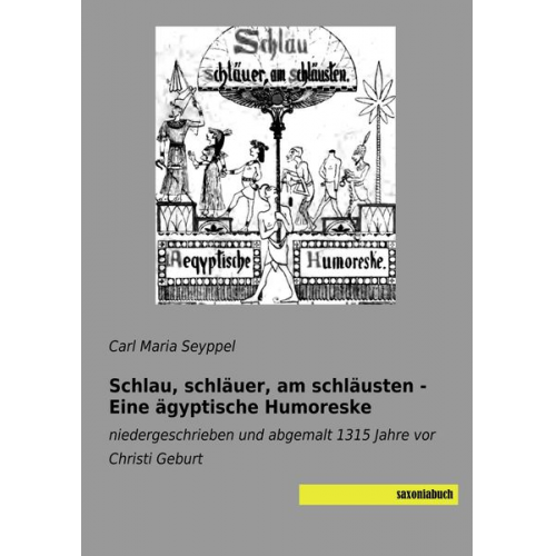 Carl Maria Seyppel - Schlau, schläuer, am schläusten - Eine ägyptische Humoreske