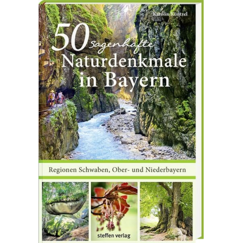 Karolin Küntzel - 50 sagenhafte Naturdenkmale in Bayern: Regionen Schwaben, Ober- und Niederbayern
