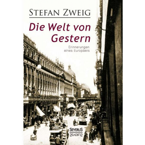 Stefan Zweig - Die Welt von Gestern. Erinnerungen eines Europäers