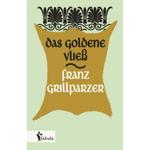 Franz Grillparzer - Grillparzer, F: Das goldene Vließ