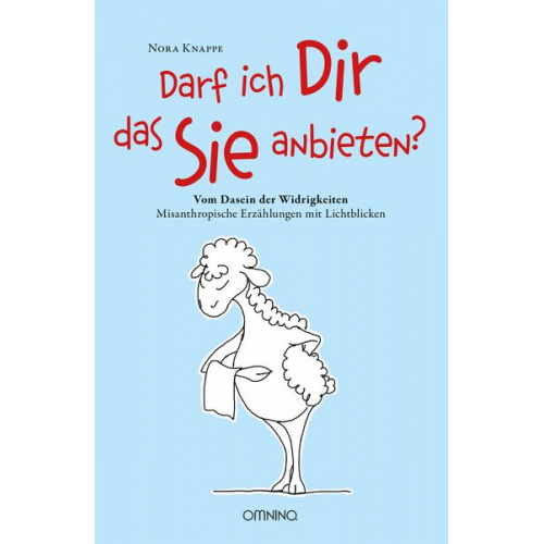 Nora Knappe - Darf ich Dir das Sie anbieten? - Vom Dasein der Widrigkeiten