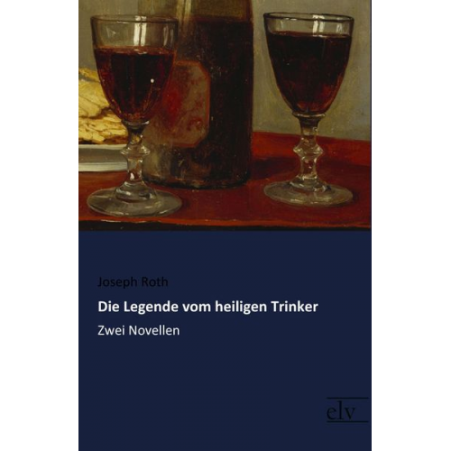 Joseph Roth - Die Legende vom heiligen Trinker