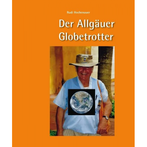 Rudi Hochenauer - Der Allgäuer Globetrotter