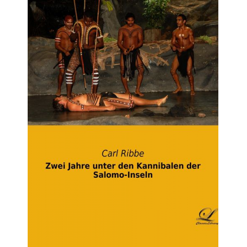 Carl Ribbe - Zwei Jahre unter den Kannibalen der Salomo-Inseln