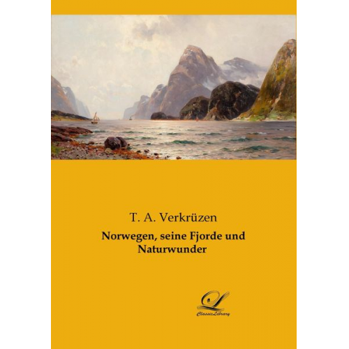 T. A. Verkrüzen - Norwegen, seine Fjorde und Naturwunder