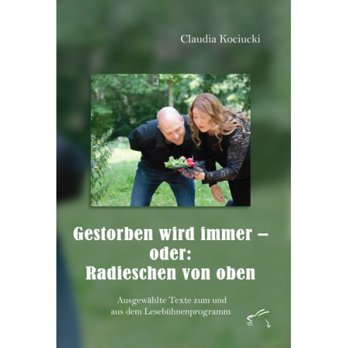 Claudia Kociucki - Gestorben wird immer – oder: Radieschen von oben