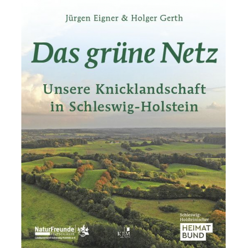 Jürgen Eigner Holger Gerth - Das grüne Netz. Unsere Knicklandschaft in Schleswig-Holstein