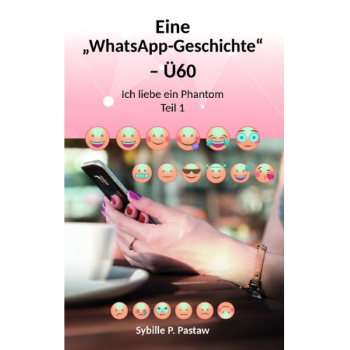 Sybille P. Pastaw - Eine „WhatsApp-Geschichte“ – Ü60