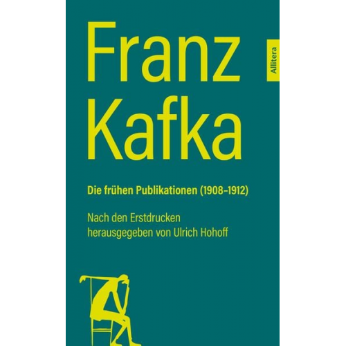 Franz Kafka - Franz Kafka. Die frühen Publikationen (1908-1912)