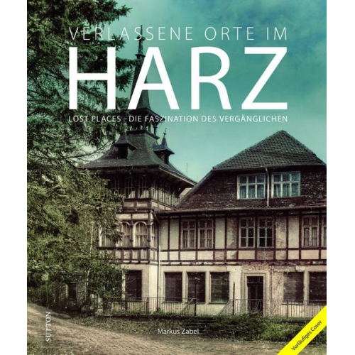 Markus Zabel - Verlassene Orte im Harz