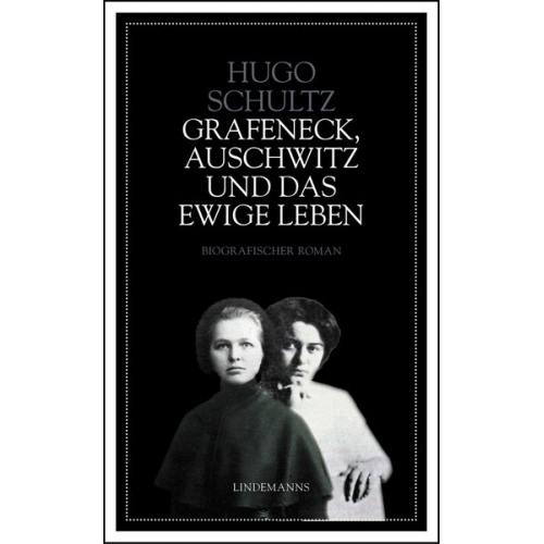 Hugo Schultz - Grafeneck, Auschwitz und das ewige Leben