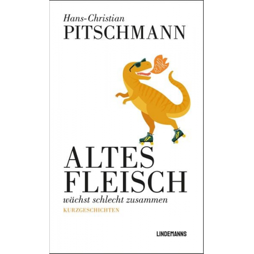 Hans-Christian Pitschmann - Altes Fleisch wächst schlecht zusammen