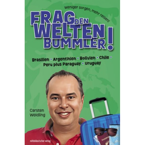 Carsten Weidling - Frag den Weltenbummler! Brasilien, Argentinien, Bolivien, Chile, Peru plus Paraguay, Uruguay