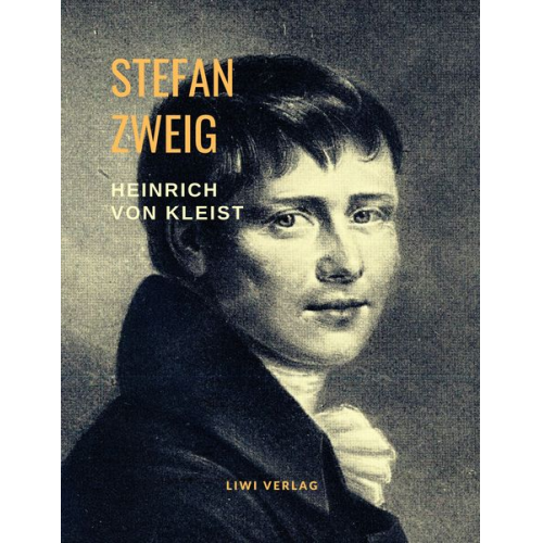 Stefan Zweig - Heinrich von Kleist - Musik des Untergangs. Eine Biografie