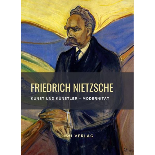 Friedrich Nietzsche - Friedrich Nietzsche: Kunst und Künstler / Modernität. Neuausgabe