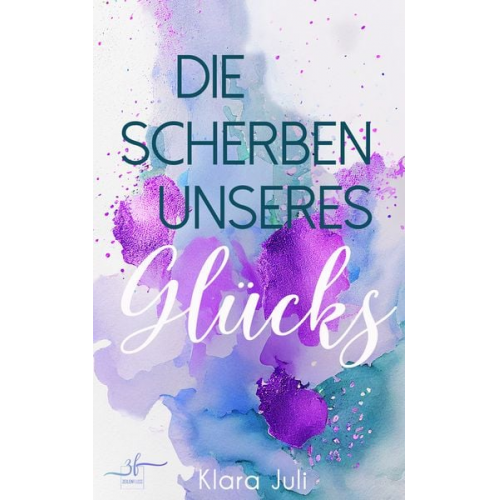 Klara Juli - Die Scherben unseres Glücks