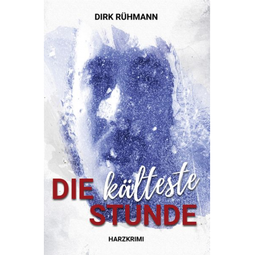 Dirk Rühmann - Die kälteste Stunde