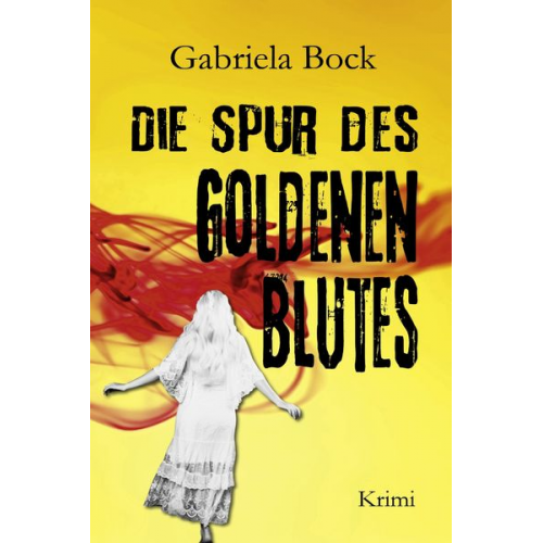 Gabriela Bock - Die Spur des Goldenen Blutes