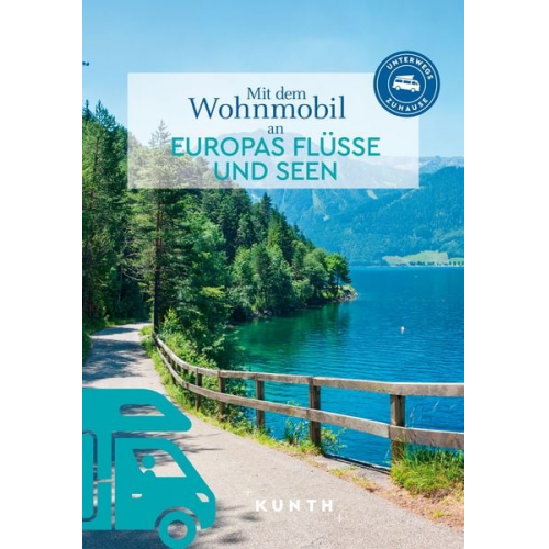 Kunth Verlag - KUNTH Mit dem Wohnmobil an Europas Flüsse und Seen