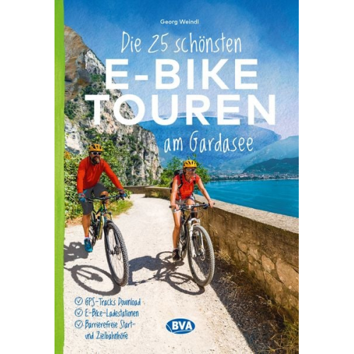 Georg Weindl - Die 25 schönsten E-Bike Touren am Gardasee