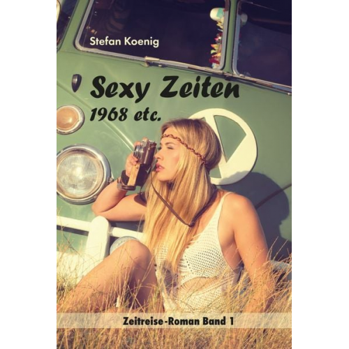 Stefan Koenig - »Sexy Zeiten - 1968 etc.«