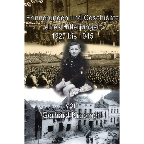 Gerhard Kraemer - Erinnerungen und Geschichte eines Hitlerjungen